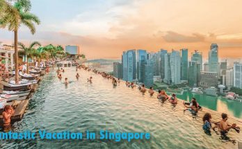 5 Facts of Fantastic Vacation in Singapore